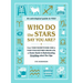 Who Do the Stars Say You Are?: From Your Favorite Rom-Com to Your Star-Destined Dream Job, a Cosmic Guide to Understanding Everything about Your Sign