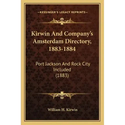 Kirwin And Company's Amsterdam Directory, 1883-1884: Port Jackson And Rock City Included (1883)