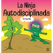 La Ninja Autodisciplinada: Un libro para niños sobre cómo mejorar la fuerza de voluntad