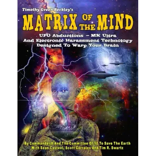Matrix Of The Mind: UFO Abductions - MK Ultra - And Electronic Harassment Technology Designed To Warp Your Brain
