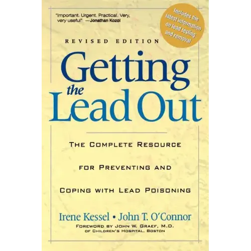 Getting the Lead Out: The Complete Resource for Preventing and Coping with Lead Poisoning