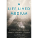 A Life Lived Medium: A Psychic's Journey from Fearful to Almost Fearless