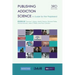Publishing Addiction Science: A Guide for the Perplexed