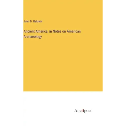 Ancient America, in Notes on American Archaeology