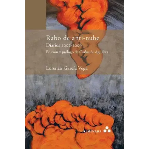 Rabo de anti-nube. Diarios 2002-2009. Edición y prólogo de Carlos A. Aguilera