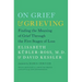 On Grief & Grieving: Finding the Meaning of Grief Through the Five Stages of Loss
