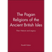 The Pagan Religions of the Ancient British Isles: Their Nature and Legacy