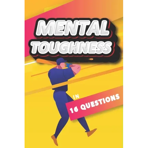 Mental Toughness In 16 Questions: Mental Training For Baseball, Mental Toughness For Athletes