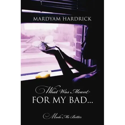 What Was Meant for My Bad...: Made Me Better