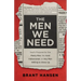 The Men We Need: God's Purpose for the Manly Man, the Avid Indoorsman, or Any Man Willing to Show Up
