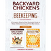 Backyard Chickens and Beekeeping for Beginners 2 BOOKS IN 1: A Complete Step by Step Illustrated Guide to Raise Chickens and your First Bee Colony