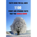 Facts Book For All Ages: 1100 Funny And Strange Facts That You Should Know