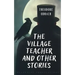 The Village Teacher and Other Stories