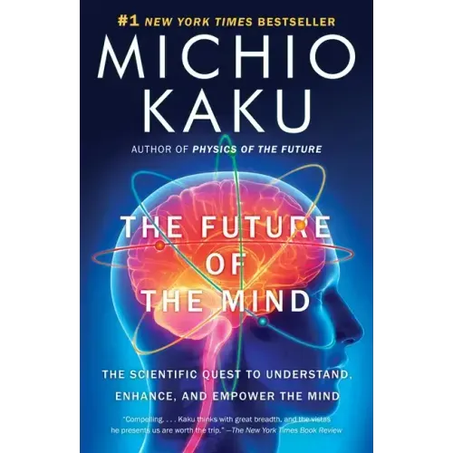 The Future of the Mind: The Scientific Quest to Understand, Enhance, and Empower the Mind