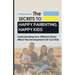 The Secrets to Happy Parenting, Happy Kids: Understanding How Different Styles Affect The Development Of Your Kids