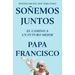 Soñemos Juntos (Let Us Dream Spanish Edition): El Camino a Un Futuro Mejor