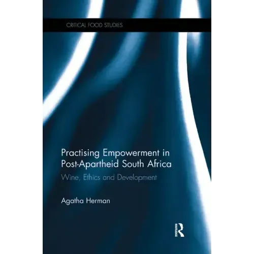 Practising Empowerment in Post-Apartheid South Africa: Wine, Ethics and Development