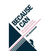 Because I Can: The robust guide to being effective