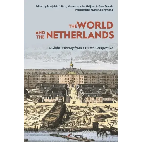 The World and the Netherlands: A Global History from a Dutch Perspective
