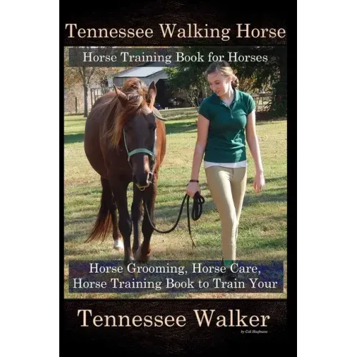 Tennessee Walking Horse, Horse Training Book for Horses, Horse Grooming, Horse Care, Horse Training Book to Train Your Tennessee Walker