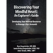 Discovering Your Mindful Heart: An Explorer's Guide: Developing Your Internal Resources to Manage Life's Demands