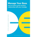 Manage Your Boss: How to Build a Great Working Relationship with Your Manager