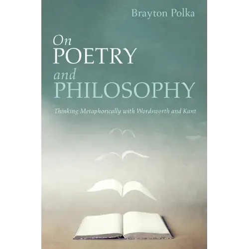 On Poetry and Philosophy: Thinking Metaphorically with Wordsworth and Kant