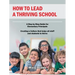 How to Lead a Thriving School: A Step by Step Guide for Elementary Principals Creating a Culture That Helps All Staff and Students to Thrive