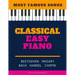 Classical Easy Piano - Most Famous Songs - Beethoven Mozart Bach Handel Chopin: Teach Yourself How to Play Popular Music for Beginners and Intermediat