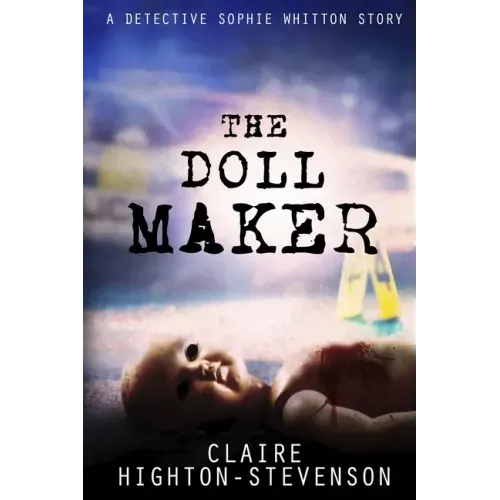The Doll Maker: A Detective Sophie Whitton Story