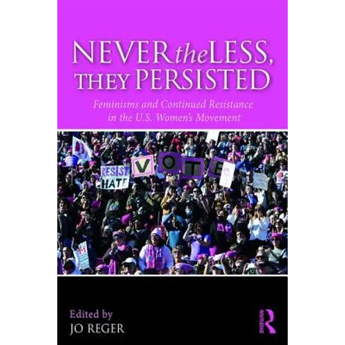 Nevertheless, They Persisted: Feminisms and Continued Resistance in the U.S. Women's Movement