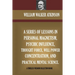 A Series Of Lessons In Personal Magnetism, Psychic Influence, Thought Force...