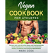 Vegan Cookbook for Athletes: 150 Easy, Fast, And Delicious Vegan, High-Protein Recipes to Get Started With. It Can Help with Increasing Muscle to I