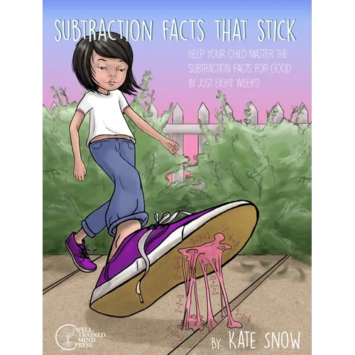 Subtraction Facts That Stick: Help Your Child Master the Subtraction Facts for Good in Just Eight Weeks