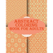 Abstract Coloring Book For Adults: 100 abstract geometric pattern coloring book for relaxation with fun