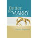 Better to Marry: Sex and Marriage in 1 Corinthians 6 and 7