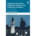 Metaphysical Dualism, Subjective Idealism, and Existential Loneliness: Matter and Mind