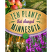 Ten Plants That Changed Minnesota