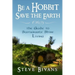 Be a Hobbit, Save the Earth: : the Guide to Sustainable Shire Living