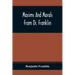 Maxims And Morals From Dr. Franklin: Being Incitements To Industry, Frugality, And Prudence