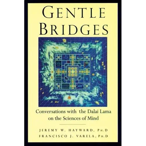 Gentle Bridges: Conversations with the Dalai Lama on the Sciences of Mind