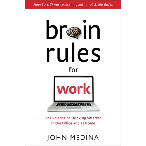Brain Rules for Work: The Science of Thinking Smarter in the Office and at Home
