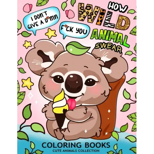 How Wild Animal Swear Coloring Book: Swear Word Colouring Pages for Adutls and Teens