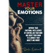 Master your emotions: Improve your emotional intelligence by controlling your mind and boost your brain to eliminate your anxiety and worry