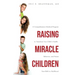 Raising Miracle Children: A Comprehensive Medical Program to Transform Your Child's Health, Behavior, and Future from Birth to Adulthood