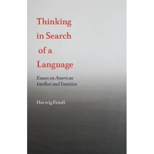 Thinking in Search of a Language: Essays on American Intellect and Intuition