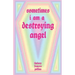 Sometimes I am a Destroying Angel