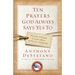 Ten Prayers God Always Says Yes to: Divine Answers to Life's Most Difficult Problems