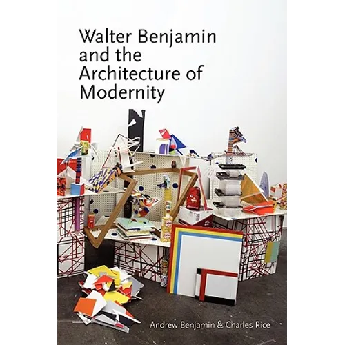 Walter Benjamin and the Architecture of Modernity