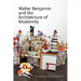 Walter Benjamin and the Architecture of Modernity